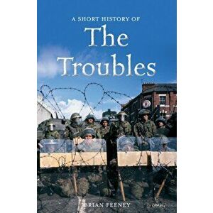 Short History of the Troubles, Paperback - Brian Feeney imagine