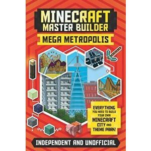 Minecraft Master Builder: Mega Metropolis. Build your own Minecraft city and theme park, Paperback - Anne Rooney imagine