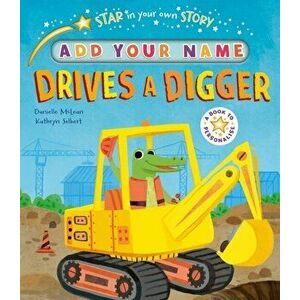Star in Your Own Story: Drives a Digger, Hardback - Danielle McLean imagine