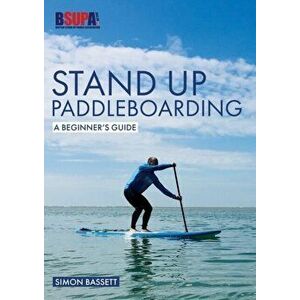 Stand Up Paddleboarding: A Beginner's Guide. Learn to Sup, Paperback - Simon Bassett imagine