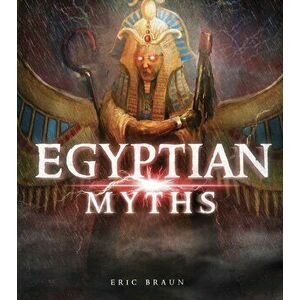 Egyptian Myths, Paperback - Eric Braun imagine