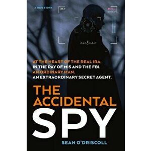 Accidental Spy, Paperback - Sean O'Driscoll imagine