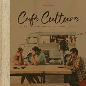 Cafe Culture. For Lovers of Coffee and Good Design, Hardback - R. Schneider imagine