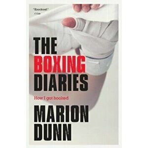 Boxing Diaries. How I Got Hooked, Paperback - Marion Dunn imagine