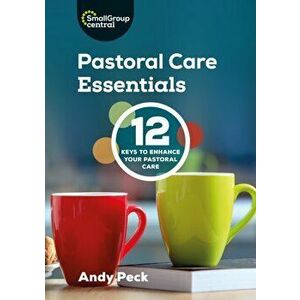Pastoral Care Essentials, Paperback - Andy Peck imagine