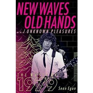 New Waves, Old Hands, And Unknown Pleasures. The Music Of 1979, Paperback - Sean Egan imagine