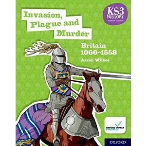 KS3 History 4th Edition: Invasion, Plague and Murder: Britain 1066-1558 Student Book, Paperback - Aaron Wilkes imagine