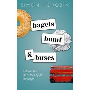 Bagels, Bumf, and Buses. A Day in the Life of the English Language, Hardback - Simon Horobin imagine