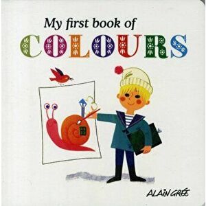 My First Book of Colours, Board book - Alain Gree imagine