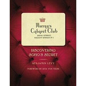 Murray's Cabaret Club. Discovering Soho's Secret, Hardback - Benjamin Levy imagine