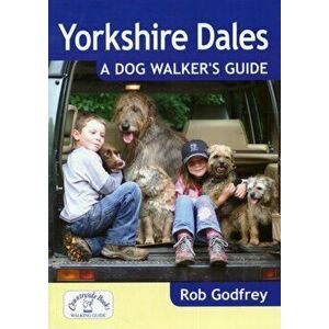Yorkshire Dales: A Dog Walker's Guide, Paperback - Rob Godfrey imagine