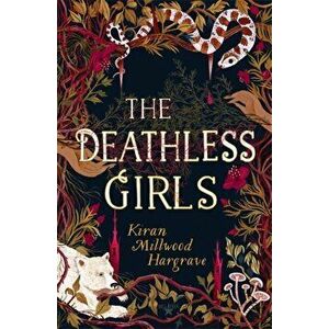 Deathless Girls, Hardback - Kiran Millwood Hargrave imagine