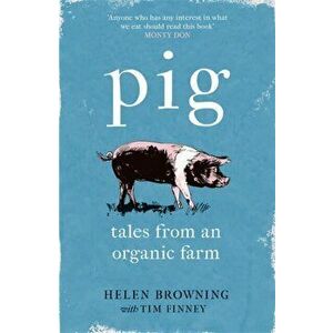 PIG. Tales from an Organic Farm, Paperback - Tim Finney imagine