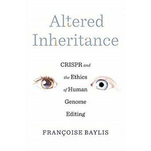 Altered Inheritance. CRISPR and the Ethics of Human Genome Editing, Hardback - Francoise Baylis imagine