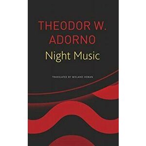 Night Music. Essays on Music 1928-1962, Paperback - Theodor W Adorno imagine