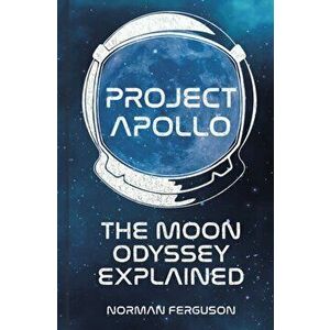Project Apollo. The Moon Odyssey Explained, Hardback - Norman Ferguson imagine