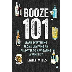 Booze Basics. A Complete Guide to the DOS and Don'Ts of Drinking, Hardback - Emily Miles imagine