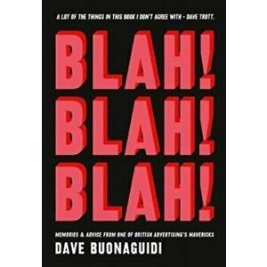 Blah! Blah! Blah!. Memories and advice from one of British advertising's mavericks, Paperback - Dave Buonaguidi imagine