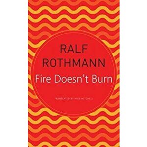 Fire Doesn't Burn, Paperback - Ralf Rothmann imagine
