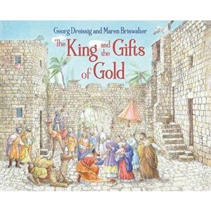 King and the Gifts of Gold, Hardback - Georg Dreissig imagine
