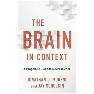 Brain in Context. A Pragmatic Guide to Neuroscience, Hardback - Jay Schulkin imagine