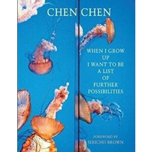 When I Grow Up I Want to Be a List of Further Possibilities, Paperback - Chen Chen imagine