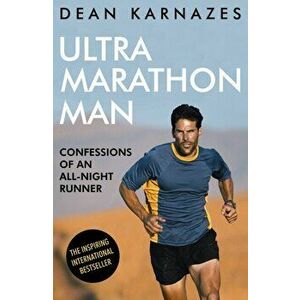 Ultramarathon Man. Confessions of an All-Night Runner, Paperback - Dean Karnazes imagine