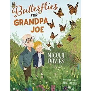 Butterflies for Grandpa Joe, Paperback - Nicola Davies imagine