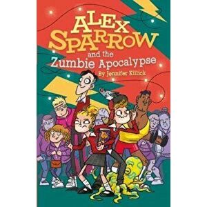 Alex Sparrow and the Zumbie Apocalypse, Paperback - Jennifer Killick imagine