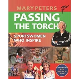 Passing the Torch. Mary Peters Sportswomen who Inspire, Paperback - *** imagine