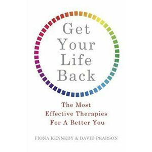 Get Your Life Back. The Most Effective Therapies For A Better You, Paperback - David Pearson imagine