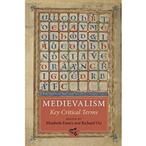 Medievalism - Key Critical Terms, Paperback - Richard Utz imagine
