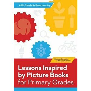 AASL Standards-Based Learning for Primary Grades. 21 Lessons Inspired by Picture Books, Paperback - Rebecca Granatini imagine