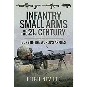 Infantry Small Arms of the 21st Century. Guns of the World's Armies, Hardback - Leigh Neville imagine
