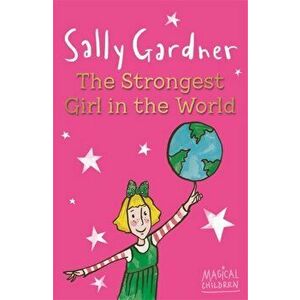 Magical Children: The Strongest Girl In The World, Paperback - Sally Gardner imagine