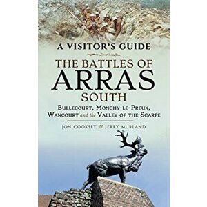 Battles of Arras: South. Bullecourt, Monchy-le-Preux, Wancourt and the Valley of the Scarpe, Paperback - Jerry Murland imagine