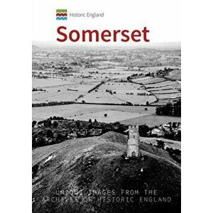 Historic England: Somerset. Unique Images from the Archives of Historic England, Paperback - Andrew Powell-Thomas imagine