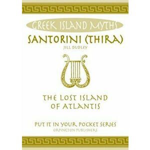 Santorini (Thira). The Lost Island of Atlantis, Paperback - Jill Dudley imagine