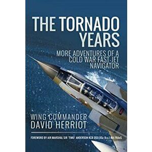 Tornado Years. More Adventures of a Cold War Fast-Jet Navigator, Hardback - David Herriot imagine