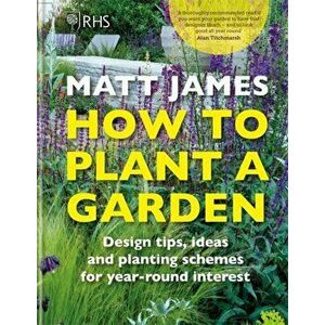 RHS How to Plant a Garden. Design tricks, ideas and planting schemes for year-round interest, Hardback - *** imagine