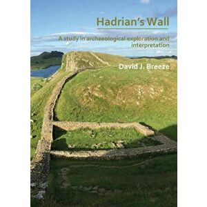 Hadrian's Wall: A study in archaeological exploration and interpretation. The Rhind Lectures 2019, Paperback - David J. Breeze imagine