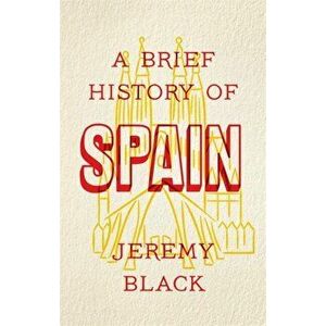 Brief History of Spain, Paperback - Jeremy Black imagine