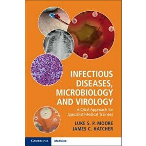 Infectious Diseases, Microbiology and Virology. A Q&A Approach for Specialist Medical Trainees, Paperback - James C. Hatcher imagine