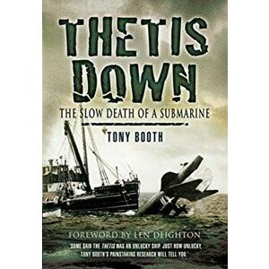 Thetis Down. The Slow Death of a Submarine, Paperback - Tony Booth imagine