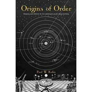 Origins of Order. Project and System in the American Legal Imagination, Hardback - Paul W. Kahn imagine