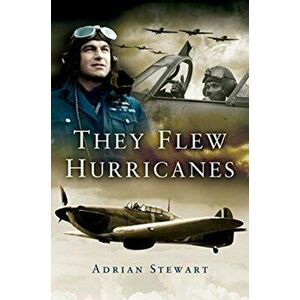 They Flew Hurricanes, Paperback - Adrian Stewart imagine