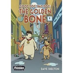Good Dog Bad Dog: The Golden Bone, Paperback - *** imagine