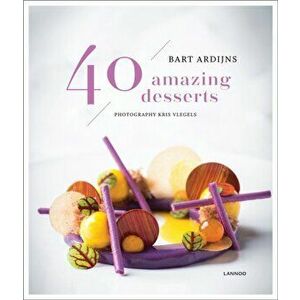 40 Amazing Desserts, Hardback - Bart Ardijns imagine
