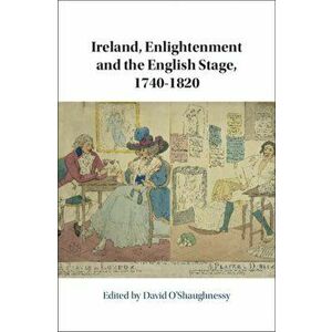Ireland, Enlightenment and the English Stage, 1740-1820, Hardback - *** imagine