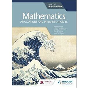 Mathematics for the IB Diploma: Applications and interpretation SL. Applications and interpretation SL, Paperback - Stephen Ward imagine